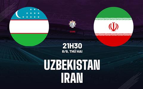 Nhận định bóng đá Uzbekistan vs Iran 21h30 ngày 8/9 (CAFA 2025)