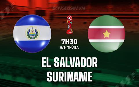 Nhận định El Salvador vs Suriname 7h30 ngày 9/9 (Vòng loại World Cup 2026)