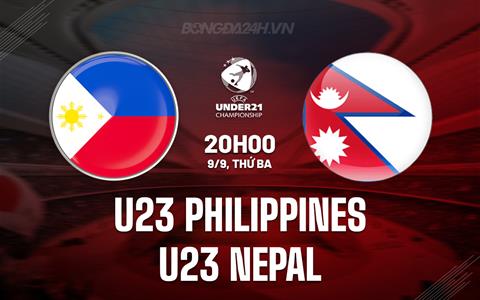 Nhận định U23 Philippines vs U23 Nepal 20h00 ngày 9/9 (Vòng loại U23 châu Á 2026)