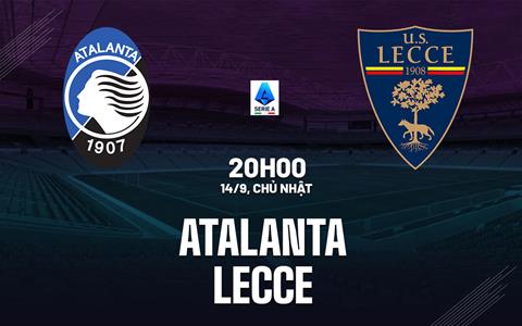 Nhận định Atalanta vs Lecce (20h00 ngày 14/9): HLV Juric cần lời khẳng định