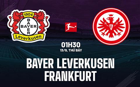 Nhận định Leverkusen vs Frankfurt (1h30 ngày 13/9): Thay tướng liệu có đổi vận?