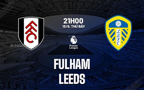 Nhận định Fulham vs Leeds (21h00 ngày 13/9): Leeds và cơn ác mộng London