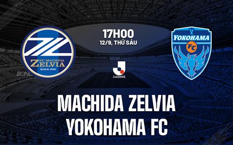 Nhận định Machida Zelvia vs Yokohama FC 17h00 ngày 12/9 (VĐQG Nhật Bản 2025)