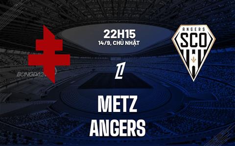Nhận định bóng đá Metz vs Angers 22h15 ngày 14/9 (Ligue 1 2025/26)