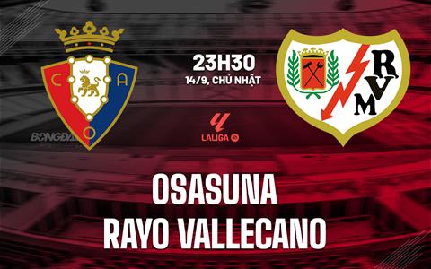Nhận định Osasuna vs Rayo Vallecano 23h30 ngày 14/9 (La Liga 2025/26)