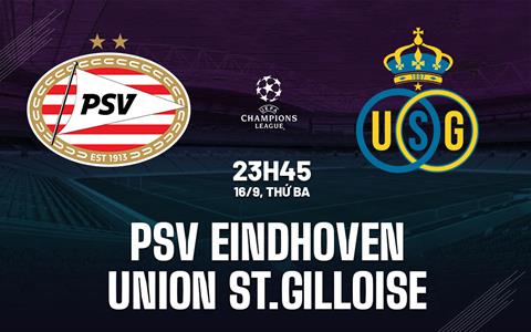 Nhận định PSV Eindhoven vs Union SG (23h45 ngày 16/9): Hai vua đại chiến