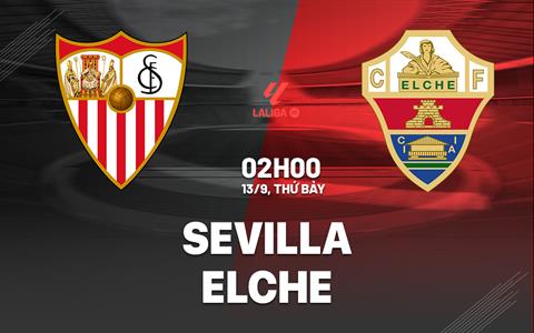 Nhận định Sevilla vs Elche (2h00 ngày 13/9): Lợi thế sân nhà