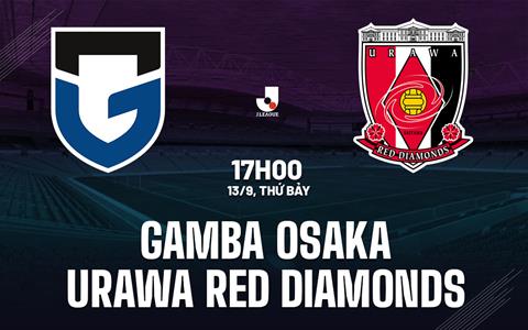 Nhận định Gamba Osaka vs Urawa Red Diamonds 17h00 ngày 13/9 (VĐQG Nhật Bản 2025)