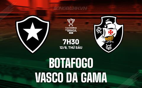 Nhận định Botafogo vs Vasco da Gama 7h30 ngày 12/9 (Cúp QG Brazil 2025)