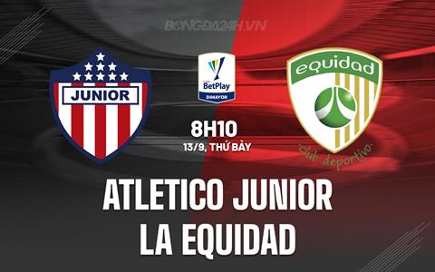 Nhận định Atletico Junior vs La Equidad 8h10 ngày 13/9 (VĐQG Colombia 2025)