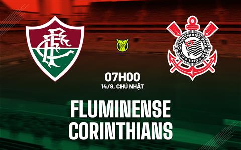 Nhận định bóng đá Fluminense vs Corinthians 7h00 ngày 14/9 (VĐQG Brazil 2025)