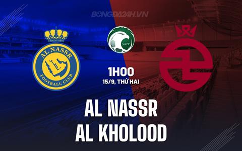 Nhận định Al Nassr vs Al Kholood 1h00 ngày 15/9 (VĐQG Saudi Arabia 2025/26)