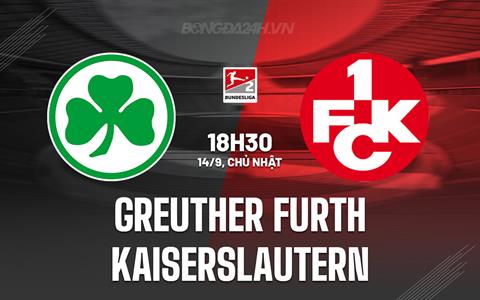 Nhận định Greuther Furth vs Kaiserslautern 18h30 ngày 14/9 (Hạng 2 Đức 2025/26)