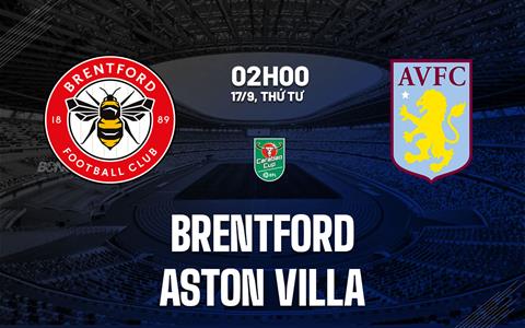 Nhận định Brentford vs Aston Villa (02h00 ngày 17/9): Cơ hội vàng cho Bầy ong