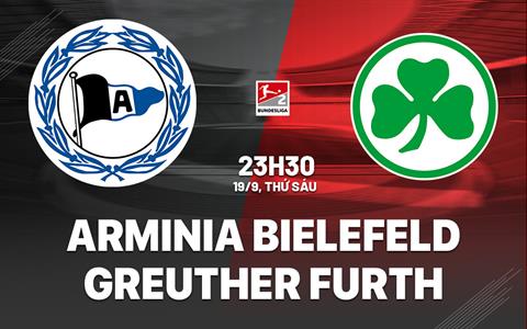 Nhận định Arminia Bielefeld vs Greuther Furth 23h30 ngày 19/9 (Hạng 2 Đức 2025/26)