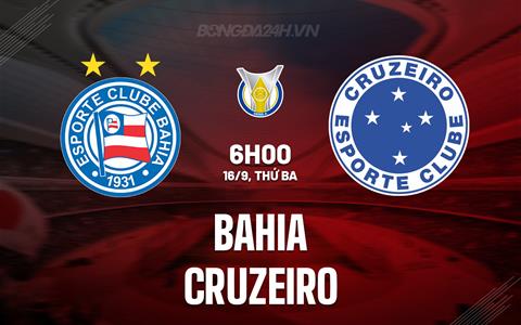 Nhận định bóng đá Bahia vs Cruzeiro 6h00 ngày 15/9 (VĐQG Brazil 2025)