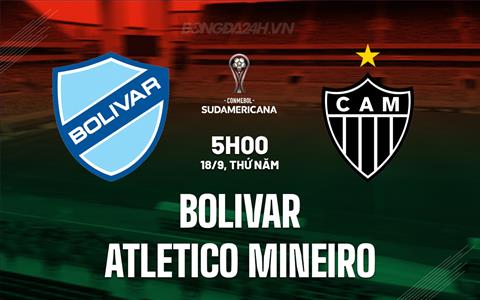Nhận định Bolivar vs Atletico Mineiro 5h00 ngày 18/9 (Copa Sudamericana 2025)