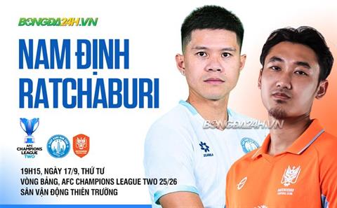 Nhận định Nam Định vs Ratchaburi (19h15 ngày 17/9): Thắng có dễ?