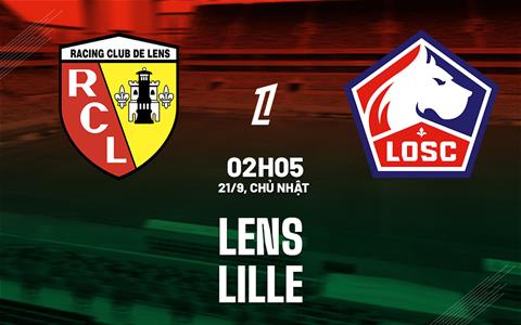 Nhận định Lens vs Lille (02h05 ngày 21/9): Quyết tâm bám đuổi PSG