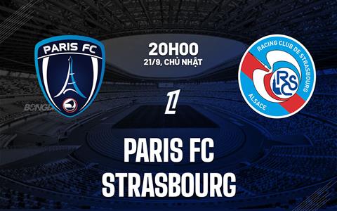 Nhận định bóng đá Paris FC vs Strasbourg 20h00 ngày 21/9 (Ligue 1 2025/26)