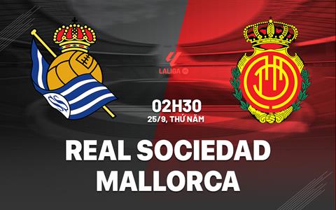 Nhận định Real Sociedad vs Mallorca (02h30 ngày 25/9): Đáy bảng đụng độ