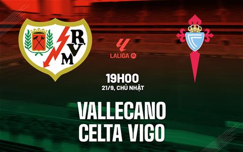 Nhận định Vallecano vs Celta Vigo 19h00 ngày 21/9 (La Liga 2025/26)