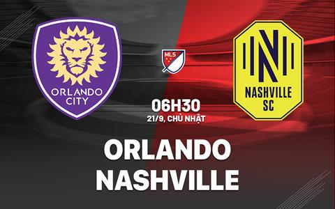 Nhận định bóng đá Orlando vs Nashville 6h30 ngày 21/9 (Nhà nghề Mỹ 2025)