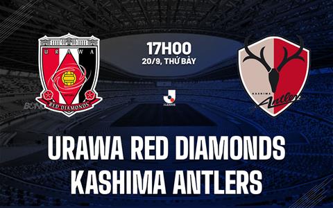 Nhận định Urawa Red Diamonds vs Kashima Antlers 17h00 ngày 20/9 (VĐQG Nhật Bản 2025)