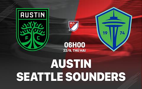Nhận định Austin vs Seattle Sounders 6h00 ngày 22/9 (Nhà nghề Mỹ 2025)