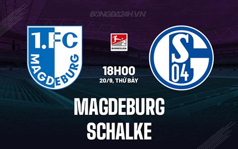Nhận định - dự đoán Magdeburg vs Schalke 18h00 ngày 20/9 (Hạng 2 Đức 2025/26)