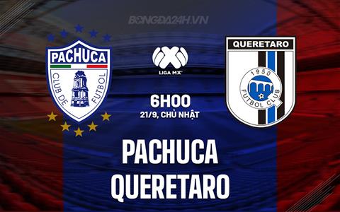 Nhận định Pachuca vs Queretaro 6h00 ngày 21/9 (VĐQG Mexico 2025/26)