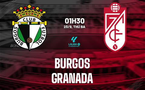 Nhận định bóng đá Burgos vs Granada 1h30 ngày 23/9 (Hạng 2 TBN 2025/26)