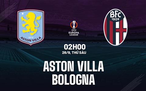 Nhận định Aston Villa vs Bologna (2h00 ngày 26/9): Không dễ cho chủ nhà