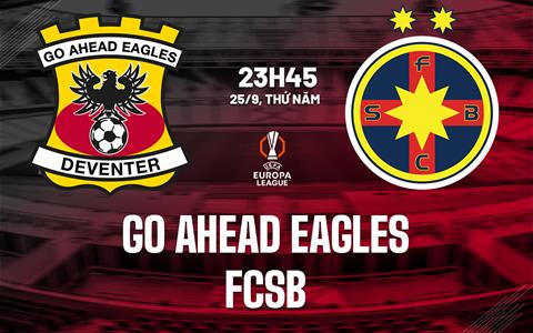 Nhận định Go Ahead Eagles vs FCSB 23h45 ngày 25/9 (Europa League 2025/26)