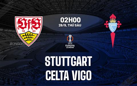 Nhận định Stuttgart vs Celta Vigo (2h00 ngày 26/9): Chờ một trận cầu sôi nổi