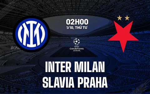 Nhận định Inter Milan vs Slavia Praha (02h00 ngày 1/10): Duy trì mạch thắng