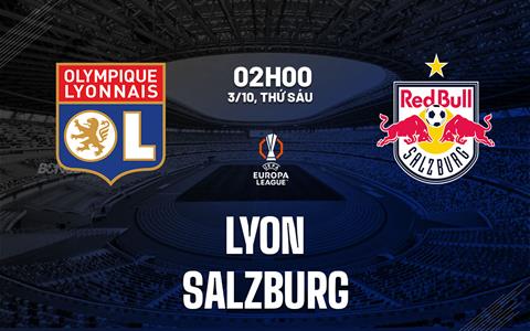 Nhận định Lyon vs Salzburg (2h00 ngày 3/10): Tiếp đà hưng phấn