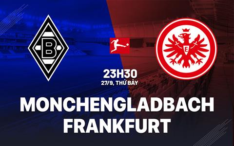 Nhận định Monchengladbach vs Frankfurt 23h30 ngày 27/9 (Bundesliga 2025/26)