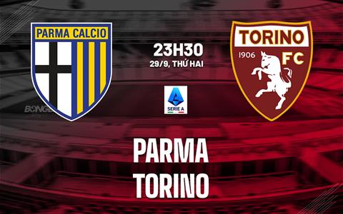 Nhận định Parma vs Torino (23h30 ngày 29/9): Hàng công siêu cùn
