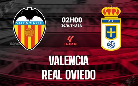Nhận định Valencia vs Real Oviedo (01h00 ngày 1/10): Hạ gục đội khách