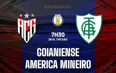 Nhận định Goianiense vs America Mineiro 7h30 ngày 26/9 (Hạng 2 Brazil 2025)