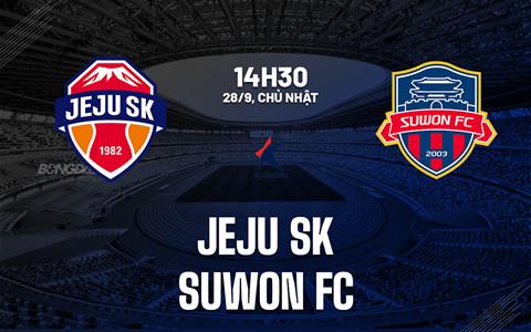 Nhận định bóng đá Jeju SK vs Suwon FC 14h30 ngày 28/9 (VĐQG Hàn Quốc 2025)