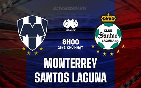 Nhận định Monterrey vs Santos Laguna 8h00 ngày 28/9 (VĐQG Mexico 2025/26)