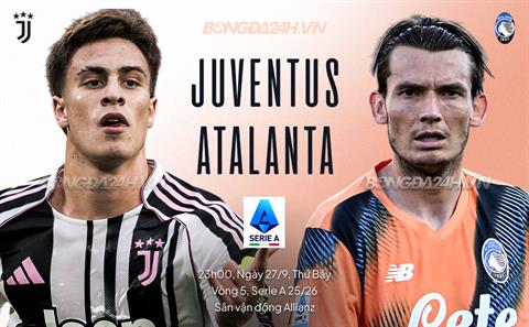 Nhận định Juventus vs Atalanta (23h00 ngày 27/9): Căng như dây đàn