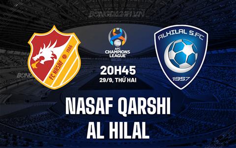 Nhận định Nasaf Qarshi vs Al Hilal 20h45 ngày 29/9 (AFC Champions League Elite 2025/26)