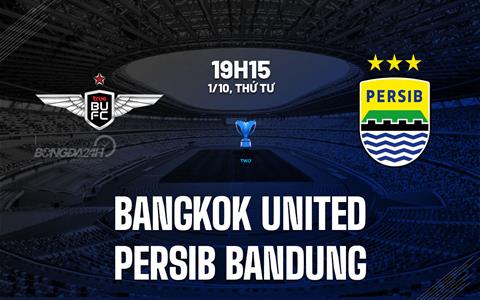 Nhận định Bangkok United vs Persib Bandung 19h15 ngày 1/10 (AFC Champions League Two 2025/26)