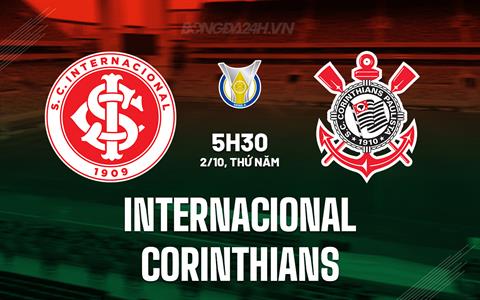 Nhận định Internacional vs Corinthians 5h30 ngày 2/10 (VĐQG Brazil 2025)