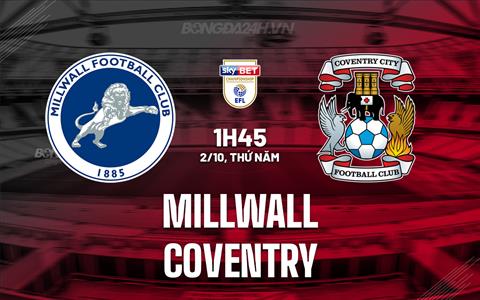 Nhận định Millwall vs Coventry 1h45 ngày 2/10 (Hạng nhất Anh 2025/26)