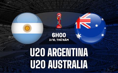 Nhận định U20 Argentina vs U20 Australia 6h00 ngày 2/10 (U20 World Cup 2025)