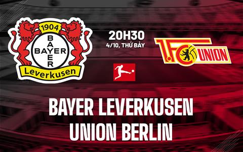 Nhận định Leverkusen vs Union Berlin (20h30 ngày 4/10): Duy trì mạch bất bại